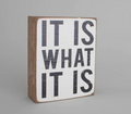 It Is What It Is decorative wooden block — funny home decor and gift