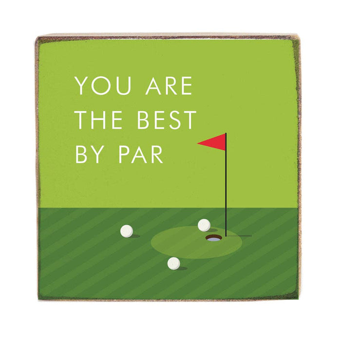 You Are The Best By Par Block Sign